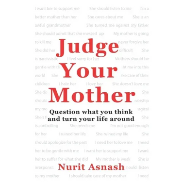 Judge Your Mother: Question what you think and turn your life around