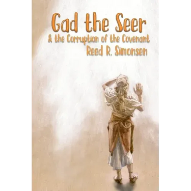 Gad the Seer & the Corruption of the Covenant