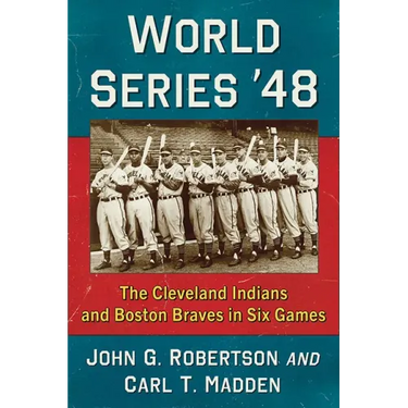 World Series '48: The Cleveland Indians and Boston Braves in Six Games