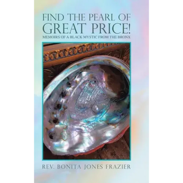 Find the Pearl of Great Price!: Memoirs of a Black Mystic from the Bronx
