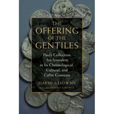 The Offering of the Gentiles: Paul's Collection for Jerusalem in Its Chronological, Cultural, and Cultic Contexts