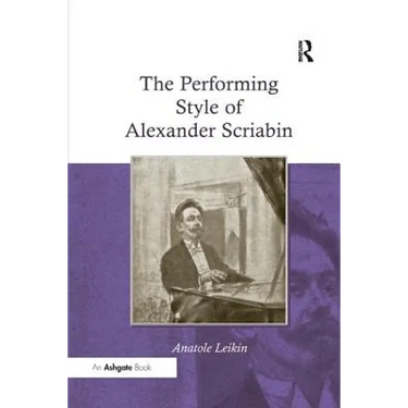 The Performing Style of Alexander Scriabin. Anatole Leikin