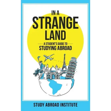 In a Strange Land: A Student's Guide to Studying Abroad
