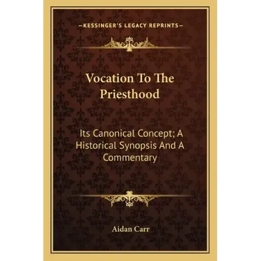 Vocation to the Priesthood: Its Canonical Concept; A Historical Synopsis and a Commentary