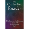 The Charles Fort Reader: The Book of the Damned, New Lands, Wild Talents, Lo!