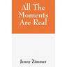 All The Moments Are Real