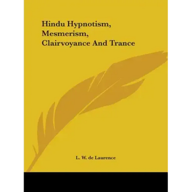 Hindu Hypnotism, Mesmerism, Clairvoyance And Trance