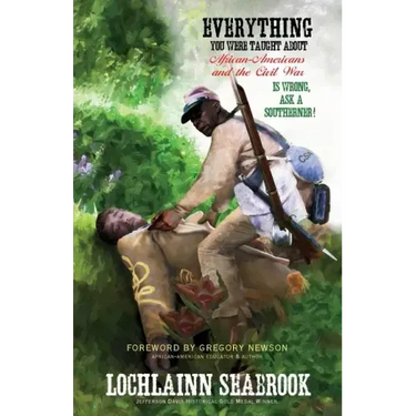 Everything You Were Taught About African-Americans and the Civil War is Wrong, Ask a Southerner!
