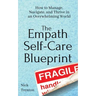 The Empath Self-Care Blueprint: How to Manage, Navigate, and Thrive in an Overwhelming World