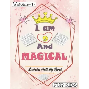 I am 9 And Magical - Sudoku Activity Book For Kids - Volume 1 -: Pretty Simple Sudoku Gift For 9 Years Old Princess Girls who love Brain Challenges Bo