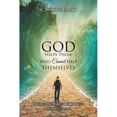 God Helps Those Who Cannot Help Themselves: True Life Stories of God's Amazing Miracles