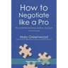 How to Negotiate like a Pro: How to Resolve Anything, Anytime, Anywhere