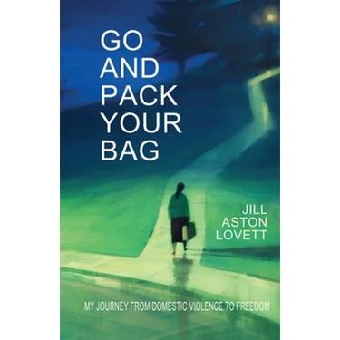 Go And Pack Your Bag: My Journey From Domestic Violence To Freedom