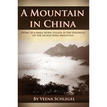 A Mountain in China: Living in a small rural village in the foothills of the sacred Song Mountain
