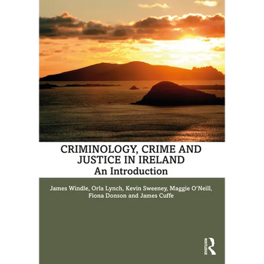 Criminology, Crime and Justice in Ireland: An Introduction