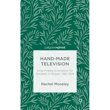 Hand-Made Television: Stop-Frame Animation for Children in Britain, 1961-1974