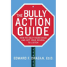 The Bully Action Guide: How to Help Your Child and Get Your School to Listen