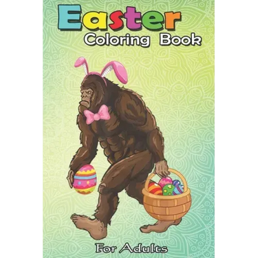 Easter Coloring Book For Adults: Bigfoot Carring Eggs