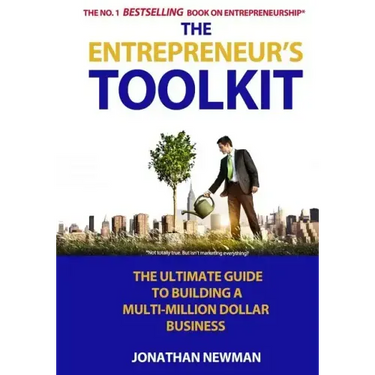 The Entrepreneur's Toolkit: The Ultimate Guide to Building a Multi-Million Dollar Business