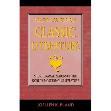 Playing Scenes from Classic Literature: Short Dramatizations of the World's Most Famous Literature