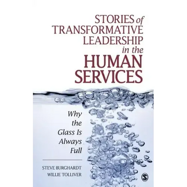 Stories of Transformative Leadership in the Human Services: Why the Glass Is Always Full