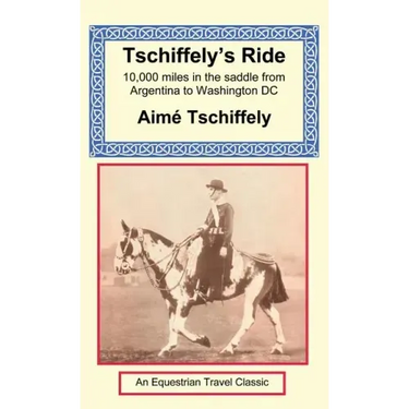 Tschiffely's Ride: Southern Cross to Pole Star