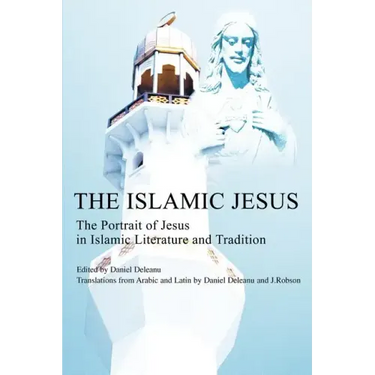 The Islamic Jesus: The Portrait of Jesus in Islamic Literature and Tradition