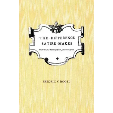 The Difference Satire Makes: Rhetoric and Reading from Jonson to Byron