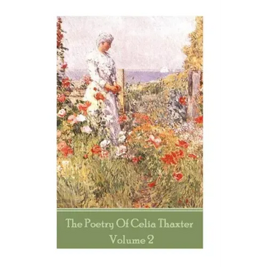 The Poetry of Celia Thaxter - Volume II