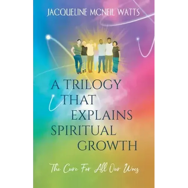 A Trilogy That Explains Spiritual Growth: (The Cure For All Our Woes)