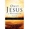 Only Jesus of Nazareth Can Be Israel's King Messiah