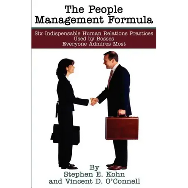 The People Management Formula: Six Indispensible Human Relations Practices Used by Bosses Everyone Admires Most