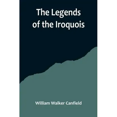 The Legends of the Iroquois