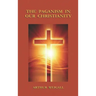 Paganism in Our Christianity