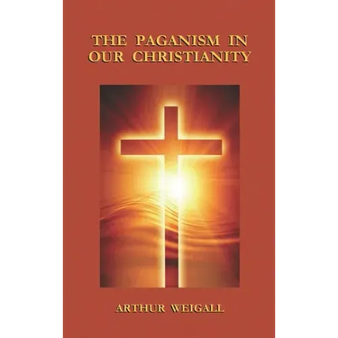 Paganism in Our Christianity
