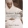 Harriet Tubman: 30 Lessons in Love, Leadership, and Legacy