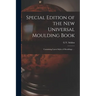 Special Edition of the New Universal Moulding Book: Containing Latest Styles of Mouldings ...