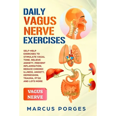 Daily Vagus Nerve Exercises: Self-Help Exercises to Stimulate Vagal Tone. Relieve Anxiety, Prevent Inflammation, Reduce Chronic Illness, Anxiety, D