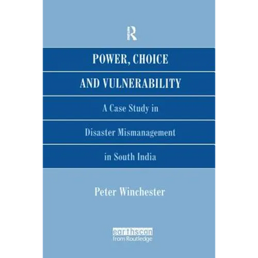 Power, Choice and Vulnerability: A Case Study in Disaster Mismanagement in South India