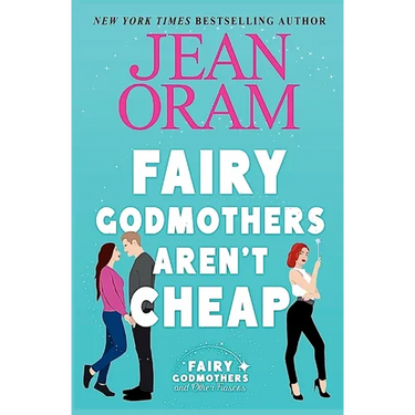 Fairy Godmothers Aren't Cheap: A Sweet Romantic Comedy Romantasy