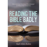 Reading the Bible Badly: How American Christians Misunderstand and Misuse Their Scriptures