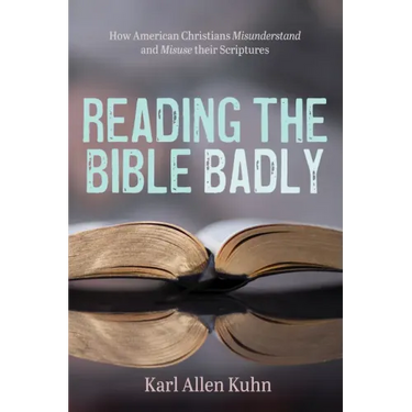 Reading the Bible Badly: How American Christians Misunderstand and Misuse Their Scriptures