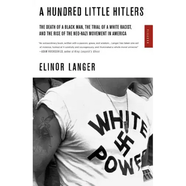 A Hundred Little Hitlers: The Death of a Black Man, the Trial of a White Racist, and the Rise of the Neo-Nazi Movement in America