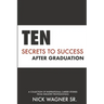 Ten Secrets to Success After Graduation: A collection of inspirational career stories from industry professionals