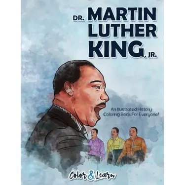 Dr. Martin Luther King, Jr. (Color and Learn): An Illustrated History Coloring Book For Everyone!