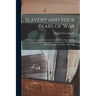 Slavery and Four Years of War; a Political History of Slavery in the United States, Together With a Narrative of the Campaigns and Battles of the Civi