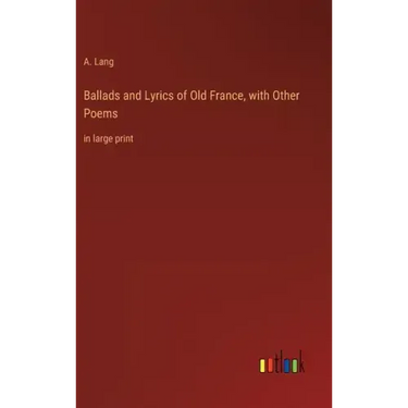 Ballads and Lyrics of Old France, with Other Poems: in large print