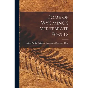Some of Wyoming's Vertebrate Fossils
