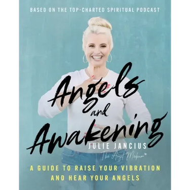 Angels and Awakening: A Guide to Raise Your Vibration and Hear Your Angels