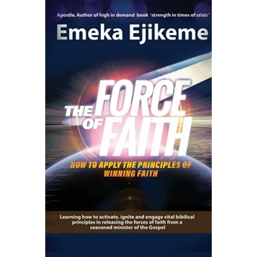 The Force of Faith: How to apply the principles of winning faith